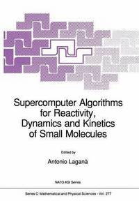 bokomslag Supercomputer Algorithms for Reactivity, Dynamics and Kinetics of Small Molecules