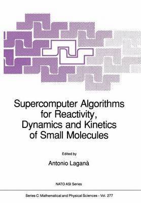 Antonio Laganà - Supercomputer Algorithms for Reactivity, Dynamics and Kinetics of Small Molecules, Häftad