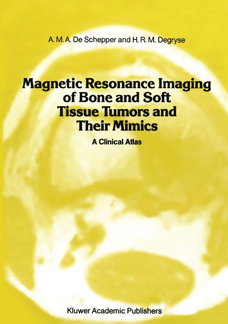 A.M.A. de Schepper, A.D. Degryse, A. M. a. De Schepper, A. D. Degryse, A. M. A. De Schepper - Magnetic Resonance Imaging of Bone and Soft Tissue Tumors and Their Mimics, Häftad