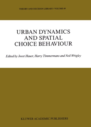 J. Hauer, Harry J.P. Timmermans, N. Wrigley - Urban Dynamics and Spatial Choice Behaviour, Häftad