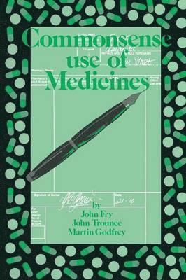 John Fry, J.R. Trounce, M. Godfrey, J. R. Trounce - Commonsense use of Medicines, Häftad