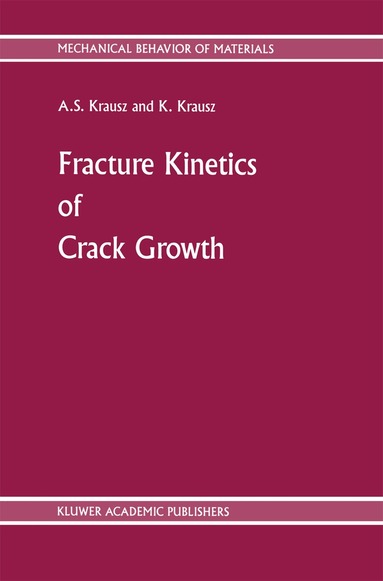 A.S. Krausz - Fracture Kinetics of Crack Growth, Häftad