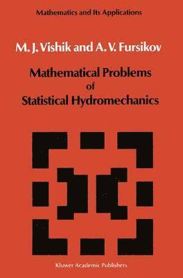M.I. Vishik, A.V. Fursikov, M. I. Vishik, A. V. Fursikov - Mathematical Problems of Statistical Hydromechanics, Häftad
