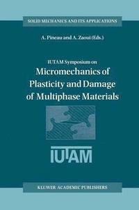bokomslag IUTAM Symposium on Micromechanics of Plasticity and Damage of Multiphase Materials