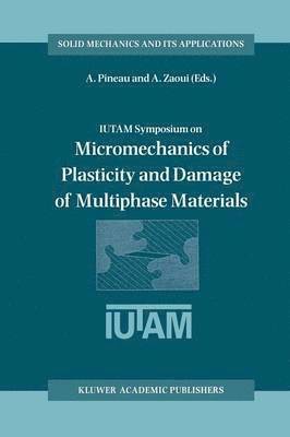 IUTAM Symposium on Micromechanics of Plasticity and Damage of Multiphase Materials 1