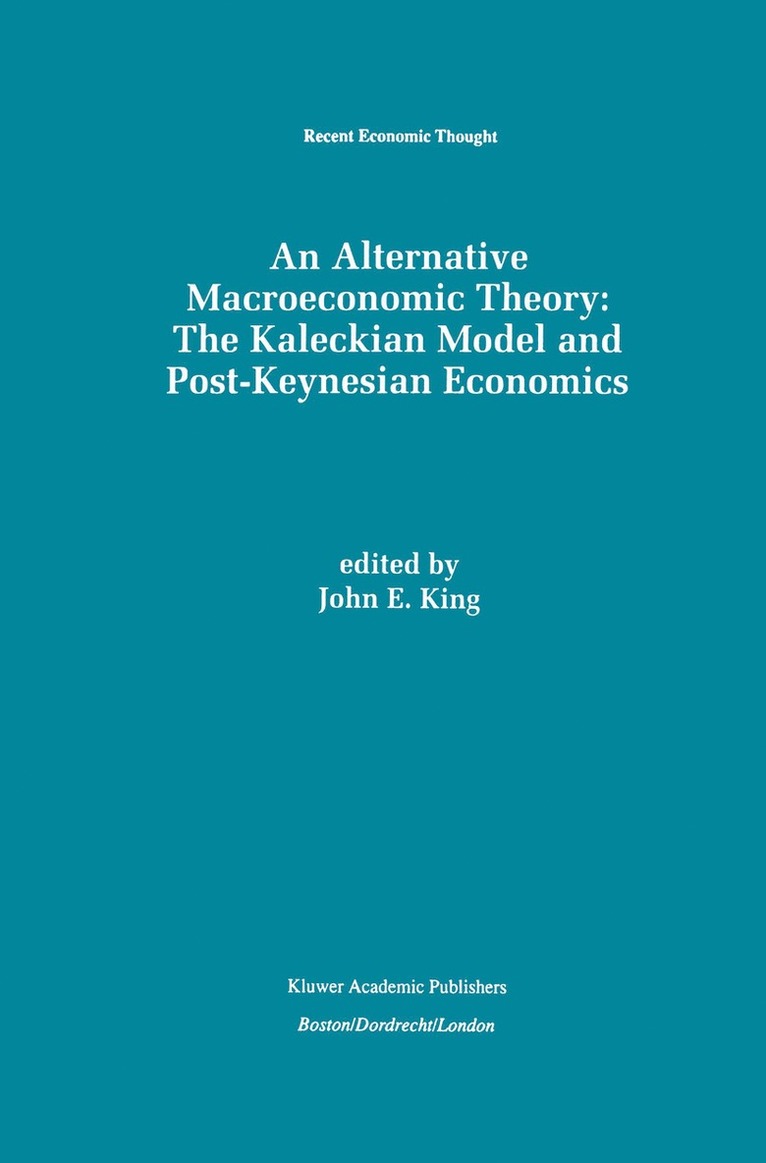 John E. King - Alternative Macroeconomic Theory: The Kaleckian Model and Post-Keynesian Economics, Häftad