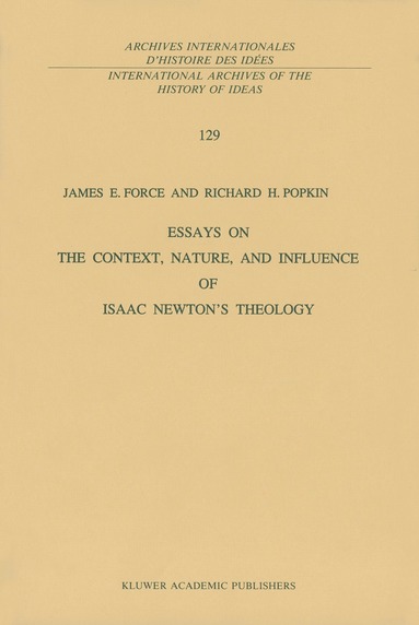J.E. Force, R.H. Popkin - Essays on the Context, Nature, and Influence of Isaac Newton’s Theology, Häftad