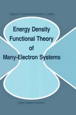 Eugene S. Kryachko, Eduardo V. Ludeña - Energy Density Functional Theory of Many-Electron Systems, Häftad