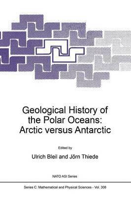 U. Bleil, Jörn Thiede - Geological History of the Polar Oceans: Arctic versus Antarctic, Häftad