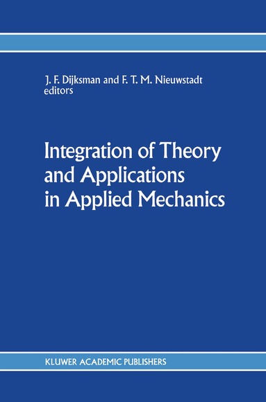 J.F. Dijksman, F.T. Nieuwstadt - Integration of Theory and Applications in Applied Mechanics, Häftad
