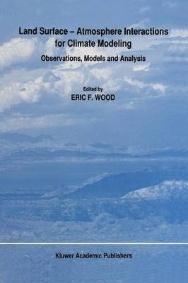 E.F. Wood, E. F. Wood - Land Surface — Atmosphere Interactions for Climate Modeling, Häftad
