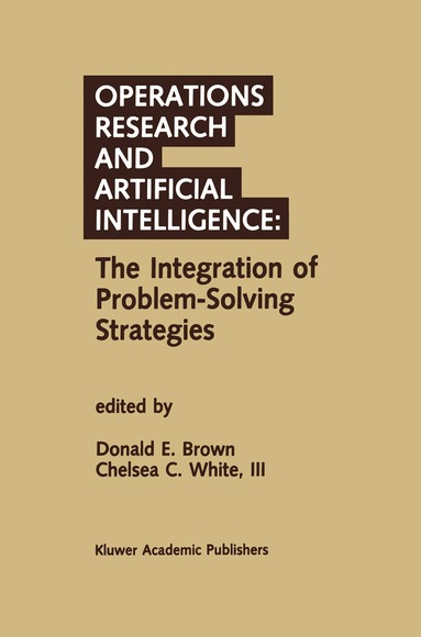Donald E. Brown, Chelsea C. White III - Operations Research and Artificial Intelligence: The Integration of Problem-Solving Strategies, Häftad
