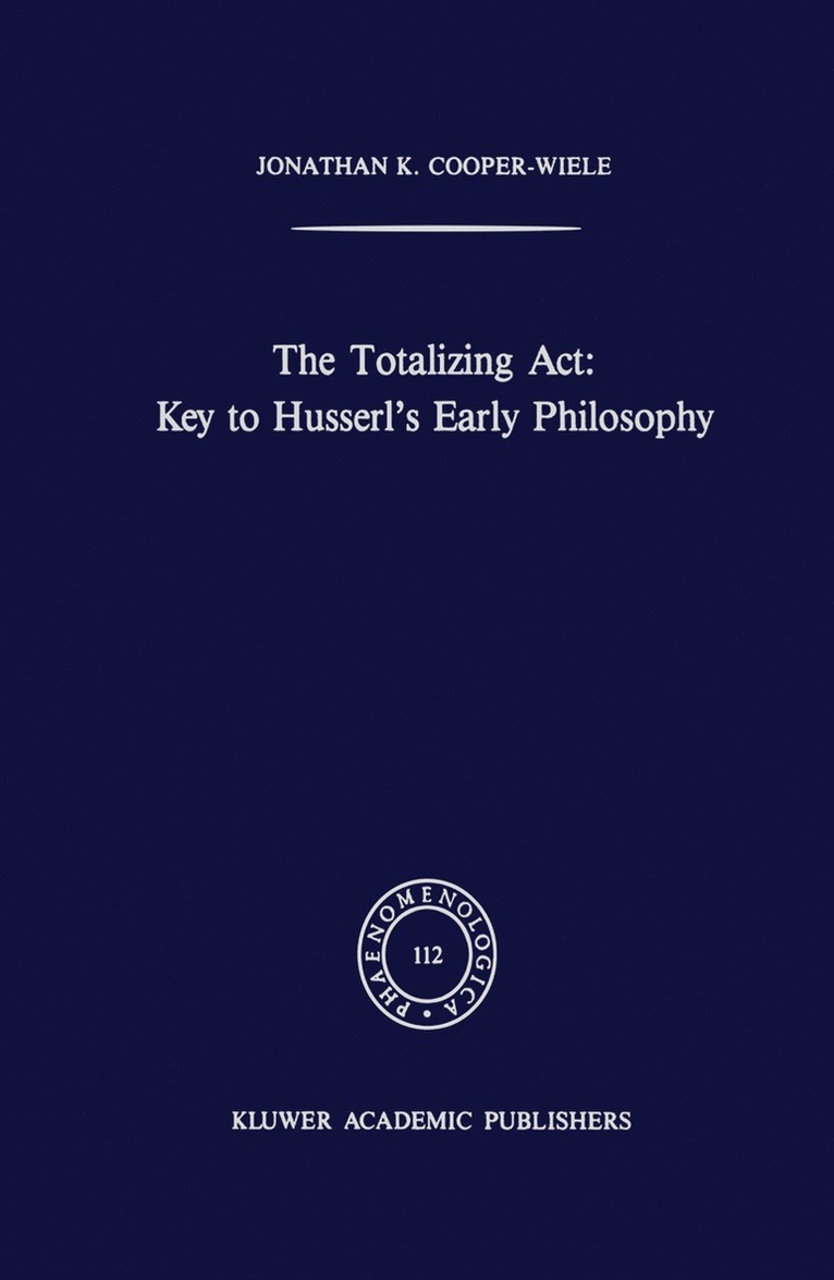 J.K. Cooper-Wiele, J. K. Cooper-Wiele - Totalizing Act: Key to Husserl’s Early Philosophy, Häftad