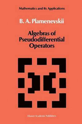 B.A. Plamenevskii, B. a. Plamenevskii, Boris Plamenevskii, B. A. Plamenevskii - Algebras of Pseudodifferential Operators, Häftad