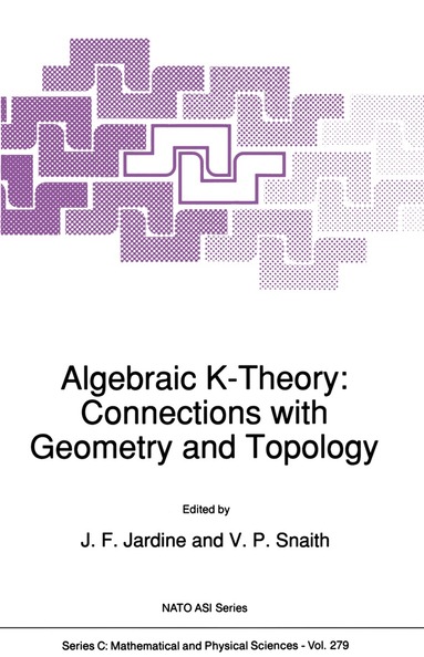 John F. Jardine, V.P. Snaith - Algebraic K-Theory: Connections with Geometry and Topology, Häftad