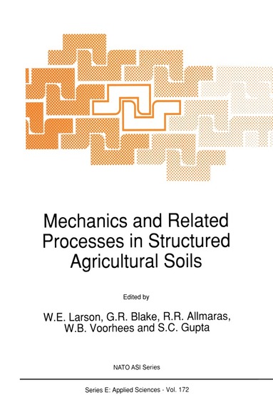 W.E. Larson, G.R. Blake, R.R. Allmaras, W.B. Voorhees, S.C. Gupta - Mechanics and Related Processes in Structured Agricultural Soils, Häftad