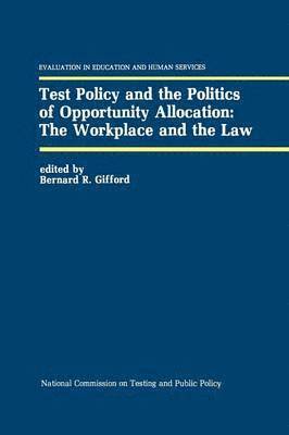 Test Policy and the Politics of Opportunity Allocation: The Workplace and the Law 1