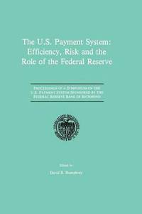 bokomslag The U.S. Payment System: Efficiency, Risk and the Role of the Federal Reserve