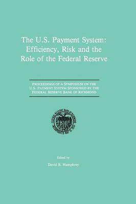 The U.S. Payment System: Efficiency, Risk and the Role of the Federal Reserve 1