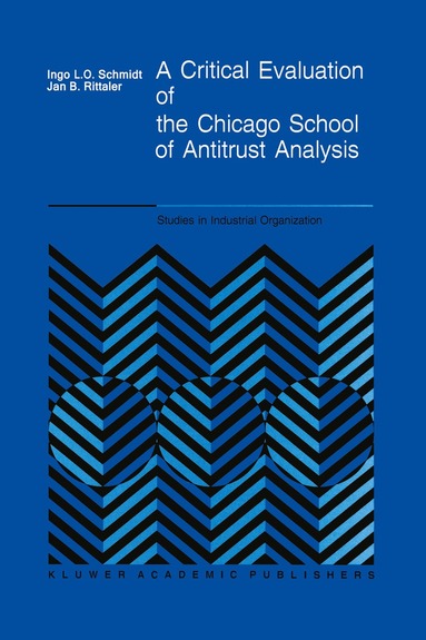I. Schmidt, J.B. Rittaler, I. Schmidt, J.B. Rittaler - Critical Evaluation of the Chicago School of Antitrust Analysis, Häftad