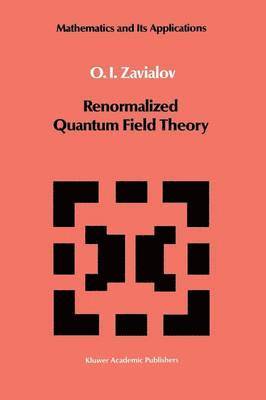 O.I. Zavialov, O. I. Zavialov - Renormalized Quantum Field Theory, Häftad