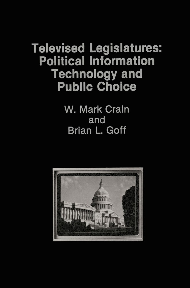 W. Mark Crain, B. Goff - Televised Legislatures: Political Information Technology and Public Choice, Häftad