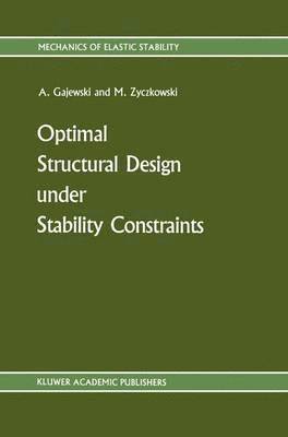 Antoni Gajewski, Michal Zyczkowski - Optimal Structural Design under Stability Constraints, Häftad