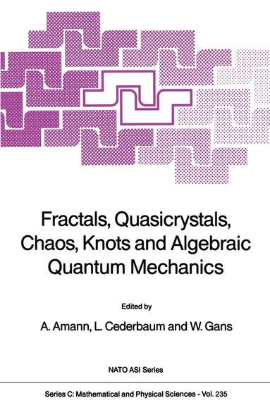 Anton Amann, L. Cederbaum, Werner Gans - Fractals, Quasicrystals, Chaos, Knots and Algebraic Quantum Mechanics, Häftad