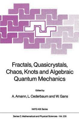 Fractals, Quasicrystals, Chaos, Knots and Algebraic Quantum Mechanics 1