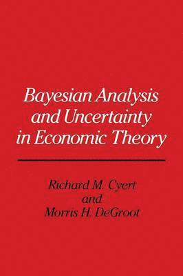 Bayesian Analysis and Uncertainty in Economic Theory