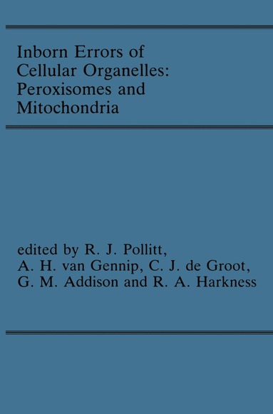R.J. Pollitt, A.H. van Gennip, C.J. de Groot, G.M. Addison, R. Angus Harkness - Inborn Errors of Cellular Organelles: Peroxisomes and Mitochondria, Häftad
