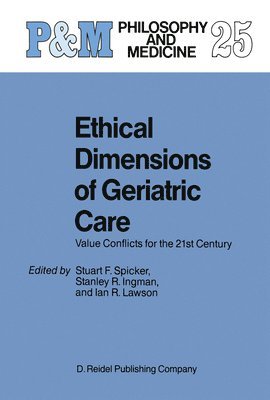 S.F. Spicker, S.R. Ingman, Ian Lawson, S. F. Spicker, S. R. Ingman - Ethical Dimensions of Geriatric Care, Häftad