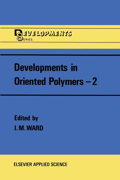 Ian M. Ward - Developments in Oriented Polymers—2, Häftad