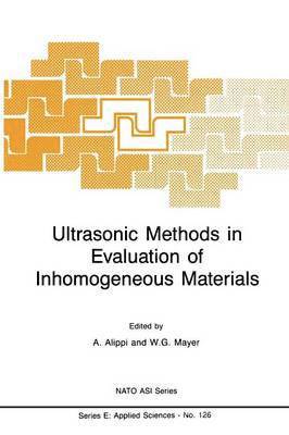 A. Alippi, Walter G. Mayer - Ultrasonic Methods in Evaluation of Inhomogeneous Materials, Häftad