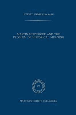 Martin Heidegger and the Problem of Historical Meaning 1