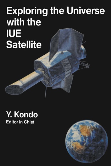 Y. Kondo, Willem Wamsteker, A. Boggess, M. Grewing, C. de Jager, A.L. Lane, Jeffrey L. Linsky, R. Wilson - Exploring the Universe with the IUE Satellite, Häftad