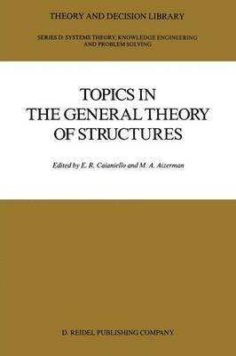 E.R. Caianiello, M.A. Aizerman, E. R. Caianiello, M. a. Aizerman, M. A. Aizerman - Topics in the General Theory of Structures, Häftad