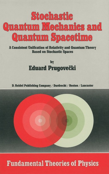 Margaret Prugovecki - Stochastic Quantum Mechanics and Quantum Spacetime, Häftad