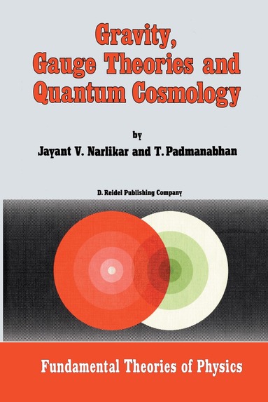 J.V. Narlikar, T. Padmanabhan, J.V. Narlikar, T. Padmanabhan - Gravity, Gauge Theories and Quantum Cosmology, Häftad