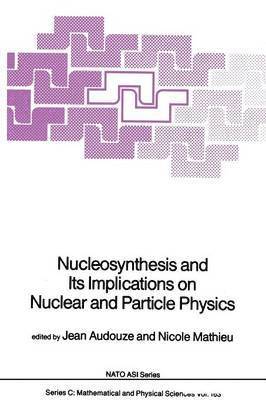 bokomslag Nucleosynthesis and Its Implications on Nuclear and Particle Physics