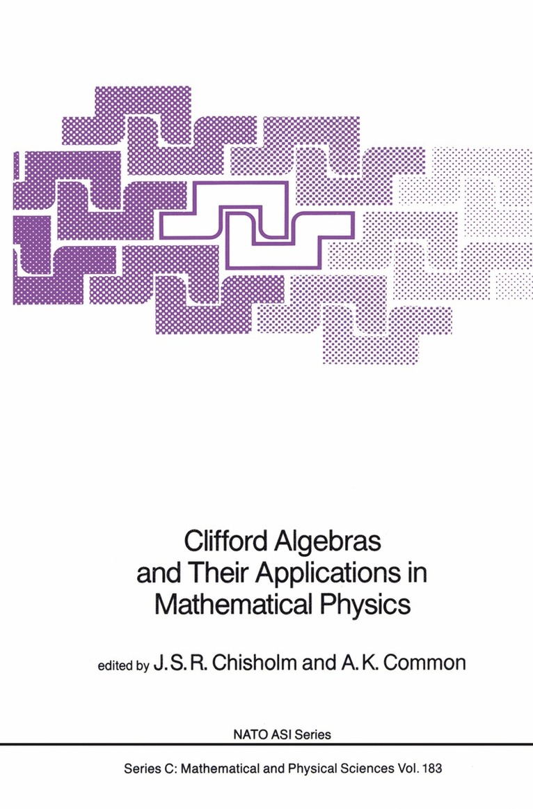 J.S.R. Chisholm, A.K. Common, J. S. R. Chisholm, A. K. Common, John Stephen roy Chisholm - Clifford Algebras and Their Applications in Mathematical Physics, Häftad