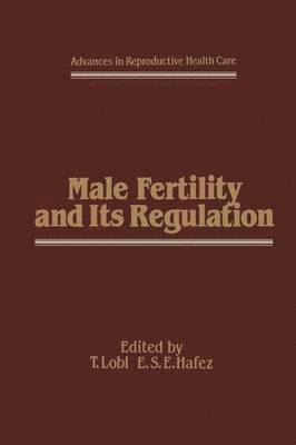 E.S. Hafez, T.J. Lobl, E. S. Hafez, T. J. Lobl, Thomas Lobl - Male Fertility and Its Regulation, Häftad