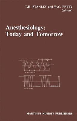 T.H. Stanley, W.C. Petty, T. H. Stanley, W. C. Petty - Anesthesiology: Today and Tomorrow, Häftad