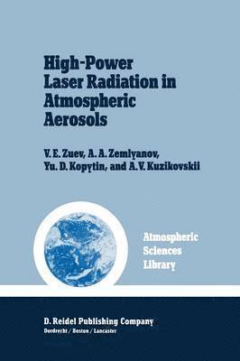 V.E. Zuev, A.A. Zemlyanov, Yu.D. Kopytin, A.V. Kuzikovskii, V. E. Zuev, A. A. Zemlyanov, Yu. D. Kopytin, A. V. Kuzikovskii - High-Power Laser Radiation in Atmospheric Aerosols, Häftad