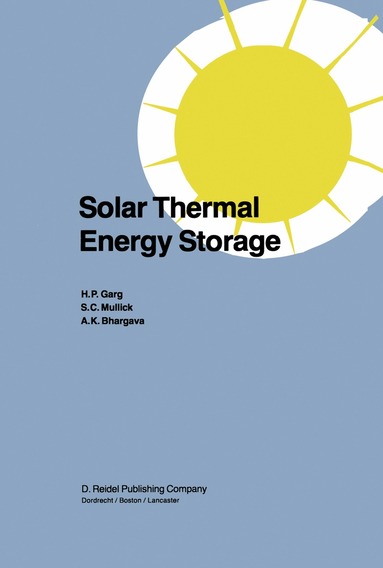 H.P. Garg, S.C. Mullick, Vijay K. Bhargava - Solar Thermal Energy Storage, Häftad