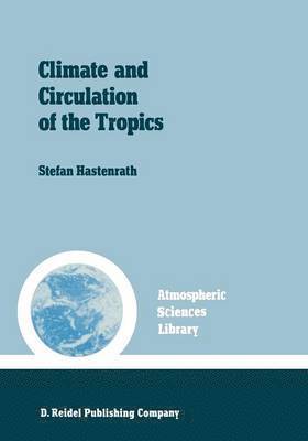 S. Hastenrath, Stefan Hastenrath - Climate and circulation of the tropics, Häftad