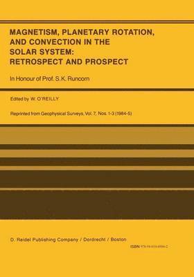 bokomslag Magnetism, Planetary Rotation, and Convection in the Solar System: Retrospect and Prospect