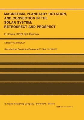 Magnetism, Planetary Rotation, and Convection in the Solar System: Retrospect and Prospect 1