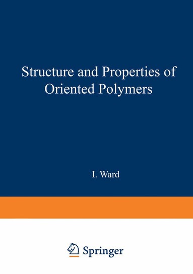 I. Ward - Structure and Properties of Oriented Polymers, Häftad