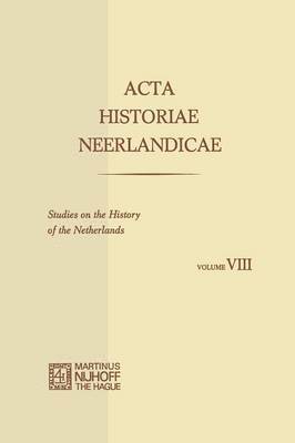 Acta Historiae Neerlandicae/Studies on the History of the Netherlands VIII 1